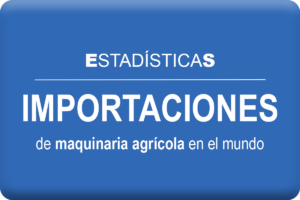 Importaciones de maquinaria agrícola en el mundo. PAISES - REGIONES - EMPRESAS